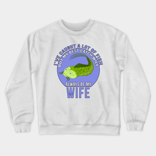 Funny Wife Quote I'Ve Caught A Lot Of Fish Crewneck Sweatshirt by DiegoCarvalho